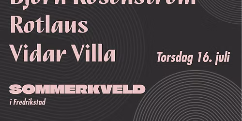 BJ\u00d6RN ROSENSTR\u00d6M + ROTLAUS + VIDAR VILLA - SOMMERKVELD i Fredrikstad