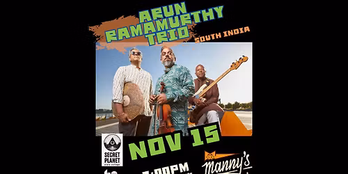 SECRET PLANET \/\/ ARUN RAMAMURTHY TRIO (South India) NOV 15 @ Manny's