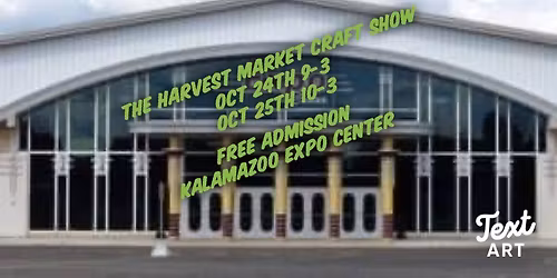 Harvest Market Craft Show - Kalamazoo Expo Center!