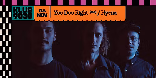 YOO DOO RIGHT (Can) + HYENA @ Klub9030