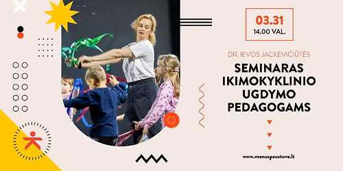 DR. IEVOS JACKEVI\u010cI\u016aT\u0116S SEMINARAS IKIMOKYKLINIO UGDYMO PEDAGOGAMS