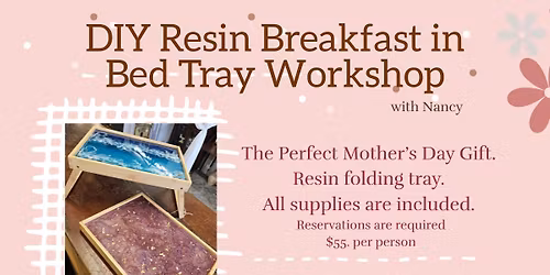DIY Resin Breakfast in Bed Tray Workshop with Nancy 5\/3\/26