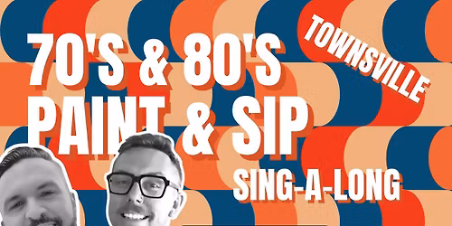 70s & 80s PAINT AND SIP SINGALONG TOWNSVILLE x PAINT JUICY