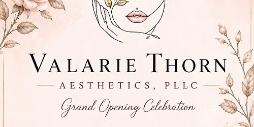 Grand Opening of Valarie Thorn Aesthetics, PLLC 