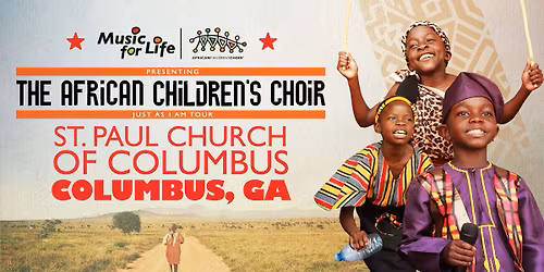 The African Children's Choir "Just As I Am" Tour \u2014 Columbus, GA