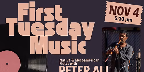 First Tuesday: Native & Mesoamerican Flutes with Peter Ali
