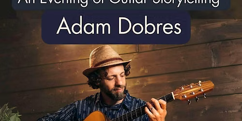 An Evening of Guitar Storytelling with Adam Dobres