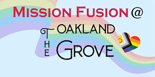 Mission Fusion Pride Celebration @ The Oakland Grove
