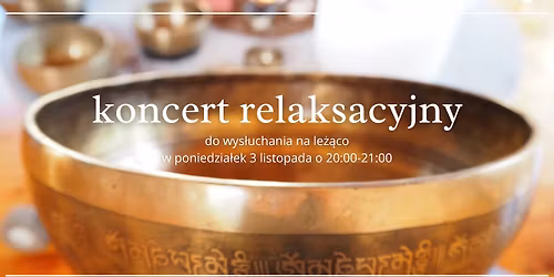 KONCERT RELAKSACYJNY - na misach, gongach i innych instrumentach