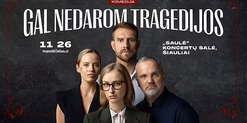  GAL NEDAROM TRAGEDIJOS (komedija) \u0160iauliai