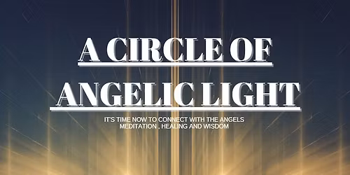 A CIRCLE OF ANGELIC LIGHT AND SOUND MEDITATION