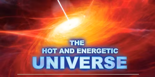 Public Show - The Hot and Energetic Universe (6:00 pm)