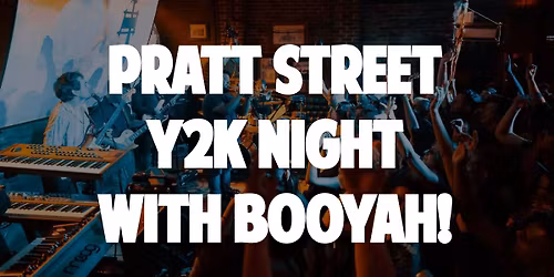Pratt Street Sessions \ud83d\udcc0 Y2K Night with Booyah! 