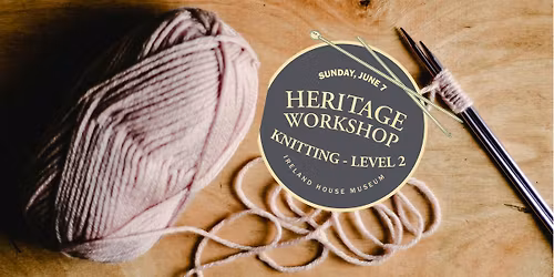 Heritage Workshop | Knitting Level 2