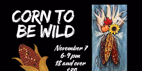 18 and over - Corn to be Wild