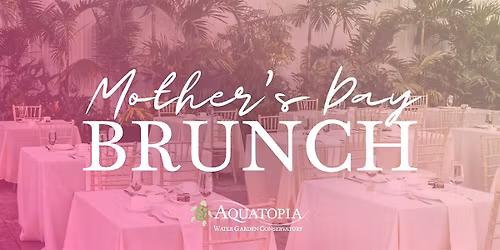 Mother's Day Brunch at Aquatopia Conservatory
