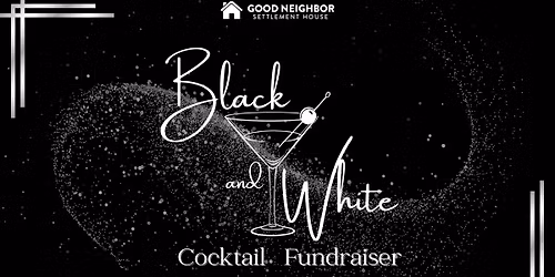 2025 Black & White Cocktail Fundraiser Benefiting Good Neighbor Settlement House!