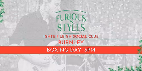Furious Styles | BOXING DAY | Ighten Leigh Social Club, Burnley