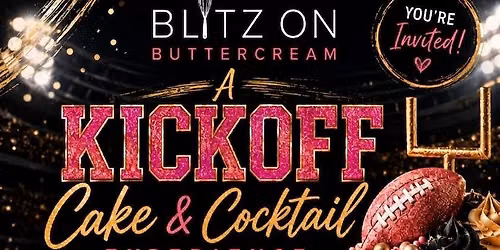 Blitz on Buttercream: A Kickoff, Cake & Cocktail experience 