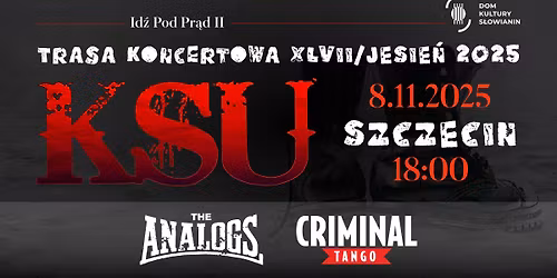 KSU-Trasa "Id\u017a Pod Pr\u0105d II"+ The Analogs + Criminal Tango|Szczecin-Dom Kultury S\u0142owianin