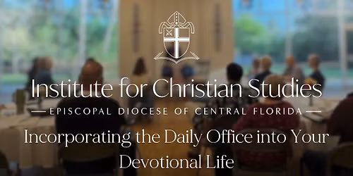 ICS Christian Ed. Course \u2013 Incorporating the Daily Office into Your Devotional Life