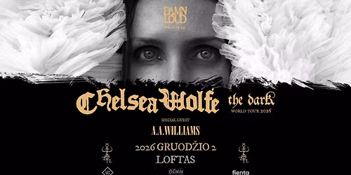 Chelsea Wolfe (US), A.A Williams (UK) \u2022 12.02 \u2022 LOFTAS