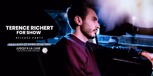 Terence Richert - Release Party FOR SHOW @ Jusqu'\u00e0 la Lune (Pessac)