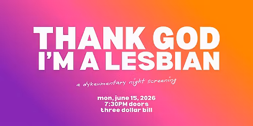 Thank God I'm A Lesbian: A Dykeumentary Screening