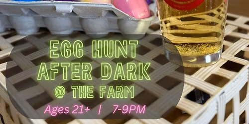 Egg Hunt After Dark @ the Farm - April 2