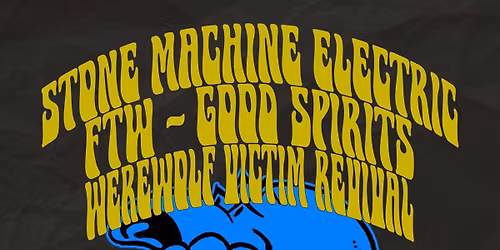 Stone Machine Electric, FTW, Good Spirits, Werewolf Victim Revival