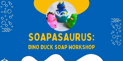 Soapasaurus: Dino Duck Soap Workshop