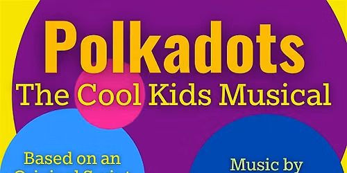 SFCC Presents: POLKADOTS: THE COOL KIDS MUSICAL