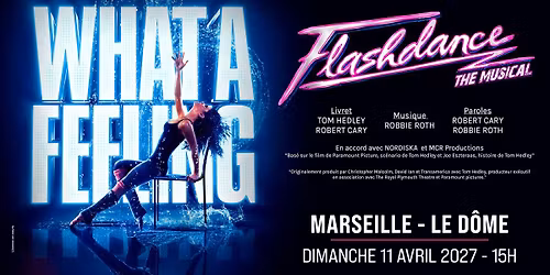 FLASHDANCE \u2022 MARSEILLE \u2022 LE D\u00d4ME \u2022 11 AVRIL 2027