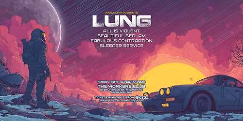 LUNG + All Is Violent + Beautiful Bedlam + Fabulous Contraption + Sleeper Service @ The Workers Club