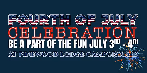 \ud83c\udf86 Fourth of July Celebration at Pinewood Lodge Campground