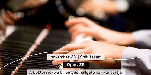 Opus 26 - A Doktori iskola billenty\u0171s hallgat\u00f3inak koncertje