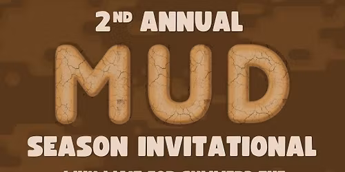 2nd Annual Mud Season Invitational - $1500 Open Division Prize Pool