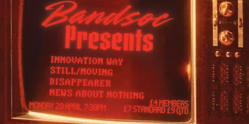 BANDSOC PRESENTS... INNOVATION WAY | STILL\/MOVING | DISAPPEARER | NEWS ABOUT NOTHING