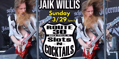 Jaik Willis \u2022 Rock Falls IL at Rt 30 Slots & Cocktails \u2022 SUN 3\/29 2pm-5
