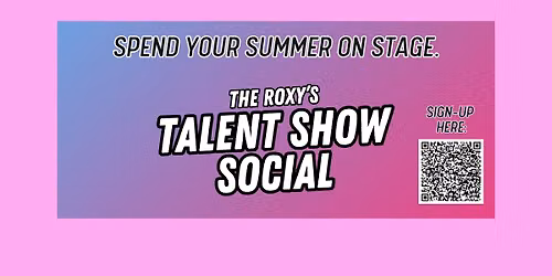 The Roxy's Talent Show Social - August 13