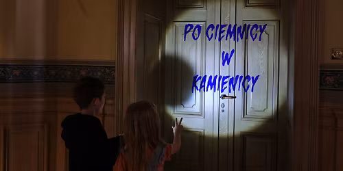 PO CIEMNICY W KAMIENICY, czyli u Hilarego z latarkami