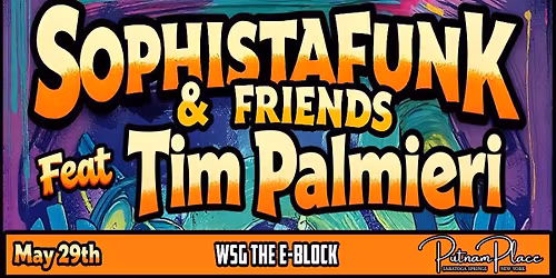 Sophistafunk & Friends ft: Tim Palmieri w\/s\/g The E-Block at Putnam Place
