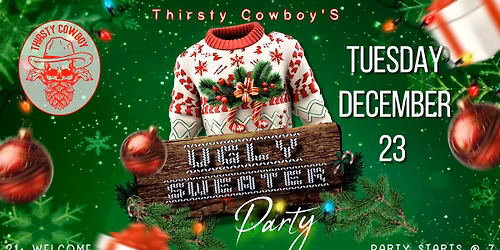 Thirsty Cowboy Annual Ugly Sweater Party