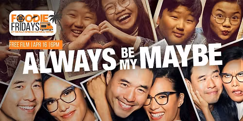 FOODIE FRIDAYS |  FREE SCREENING: ALWAYS BE MY MAYBE