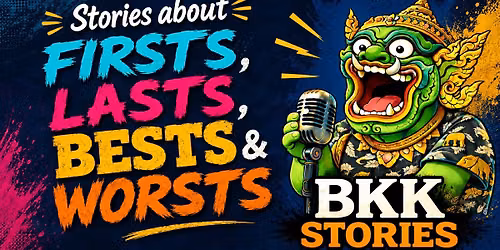 Bangkok Stories Show! Firsts, Lasts, Bests, & Worsts 