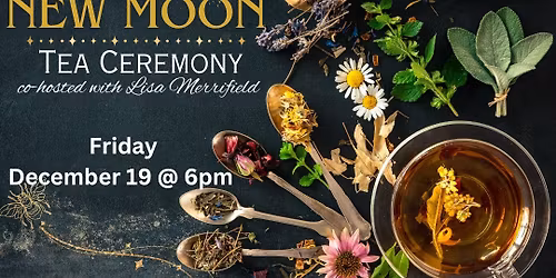 December's New Moon Tea Ceremony 
