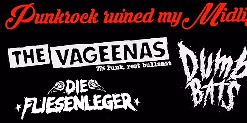 Punkrock ruined my Midlife Crisis - mit The Vageenas, Dumb Bats, Fornhorst, Die Fliesenleger