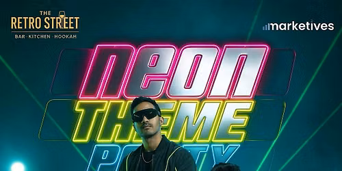 NEON THEME PARTY- BOLLY TOLLY NIGHT-JUL 11TH- SAT NIGHT-RETRO STREET