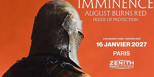 IMMINENCE + AUGUST BURNS RED + House Of Protection \u2022 Z\u00e9nith Paris - La Villette \u2022 Paris