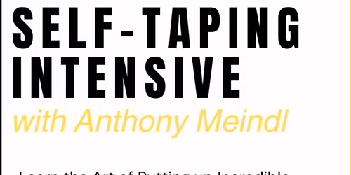 SELF-TAPING Intensive with Anthony Meindl from LA